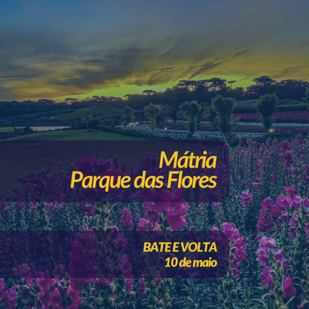 MÁTRIA - PARQUE DAS FLORES - 10/05/2026